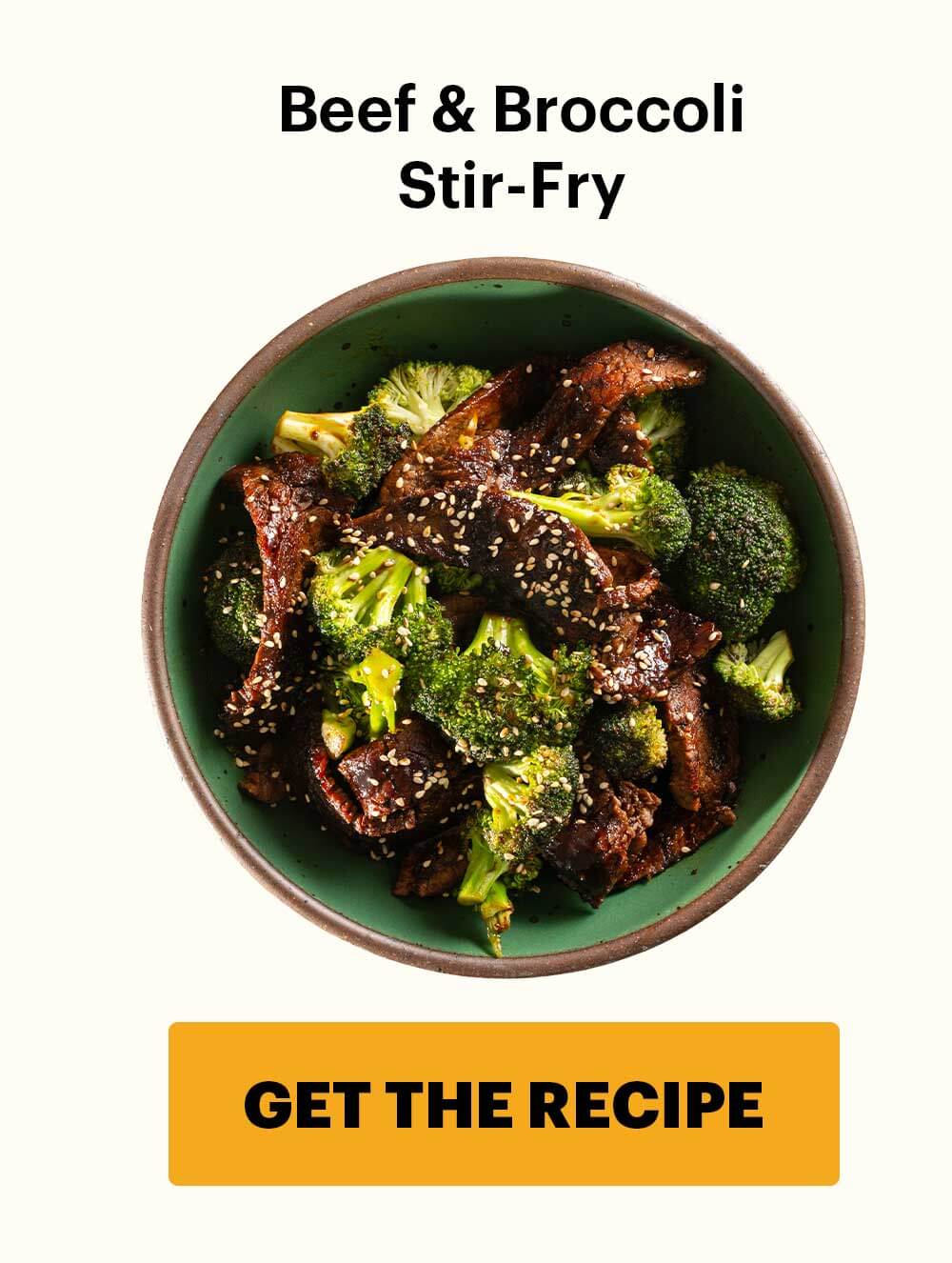 Beef & Broccoli Stir-Fry  CTA: GET THE RECIPE 