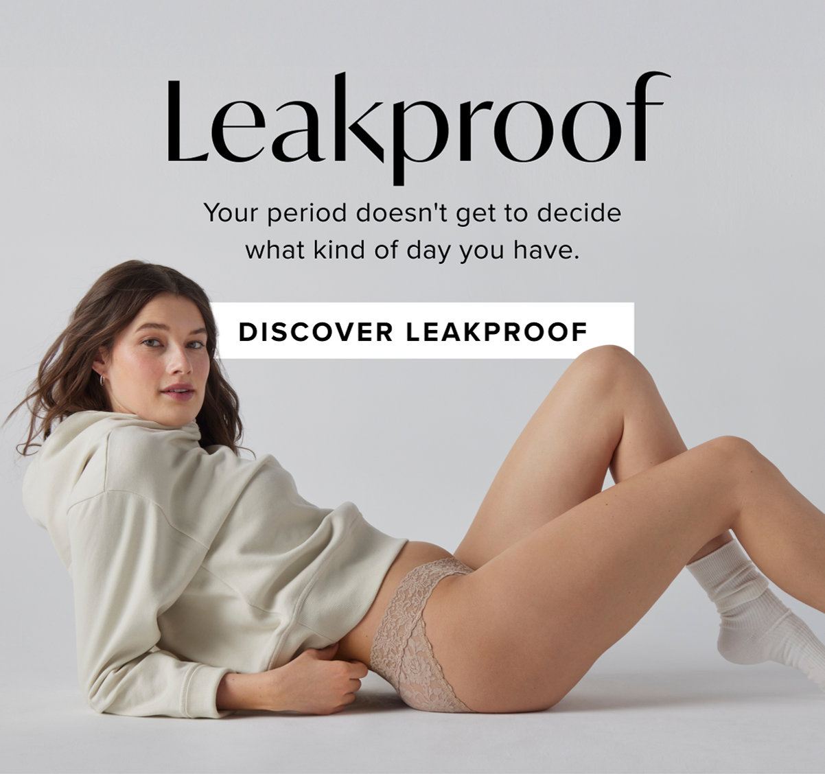 Leakproof - Your period doesn't get to decide what kind of day you have.