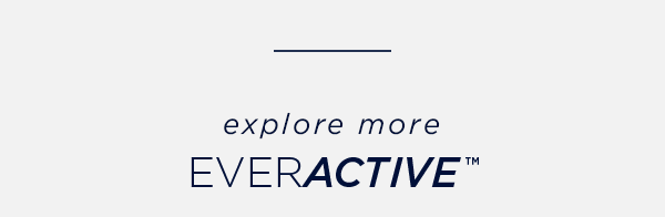 explore more EverActive™