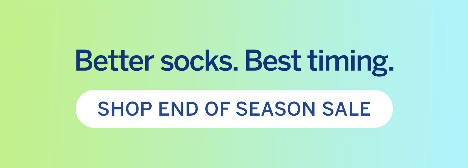 Better socks. Best timing. Shop end of season sale > 