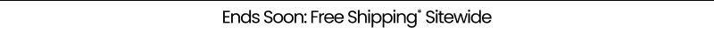 Ends Soon Up to 50% Off Sitewide* Shop Now