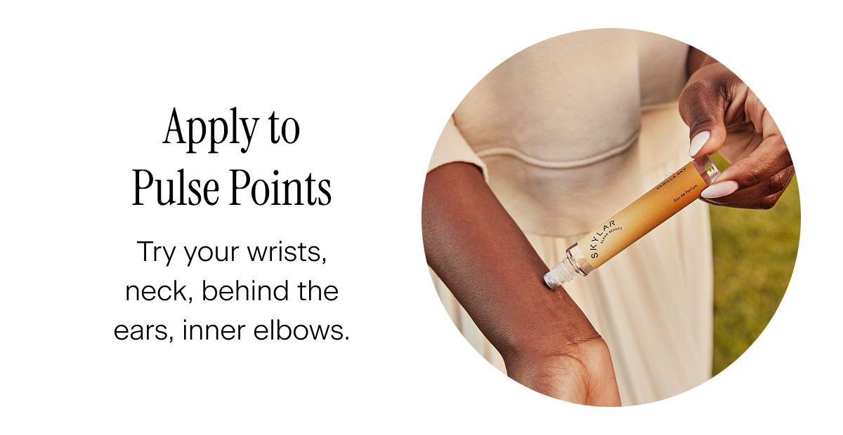 Apply to Pulse Points. Try your wrists, neck, behind the ears, inner elbows.