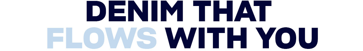 Denim that flows with you