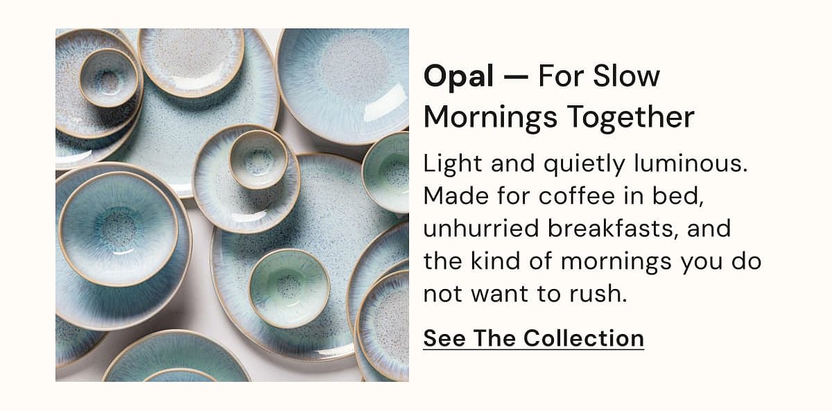 Opal — For slow mornings together Light and quietly luminous. Made for coffee in bed, unhurried breakfasts, and the kind of mornings you do not want…
