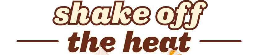 Shake Off the Heat