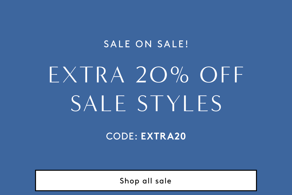 Sale On Sale! Extra 20% Off Sale Styles | Code: EXTRA20 | Shop All Sale