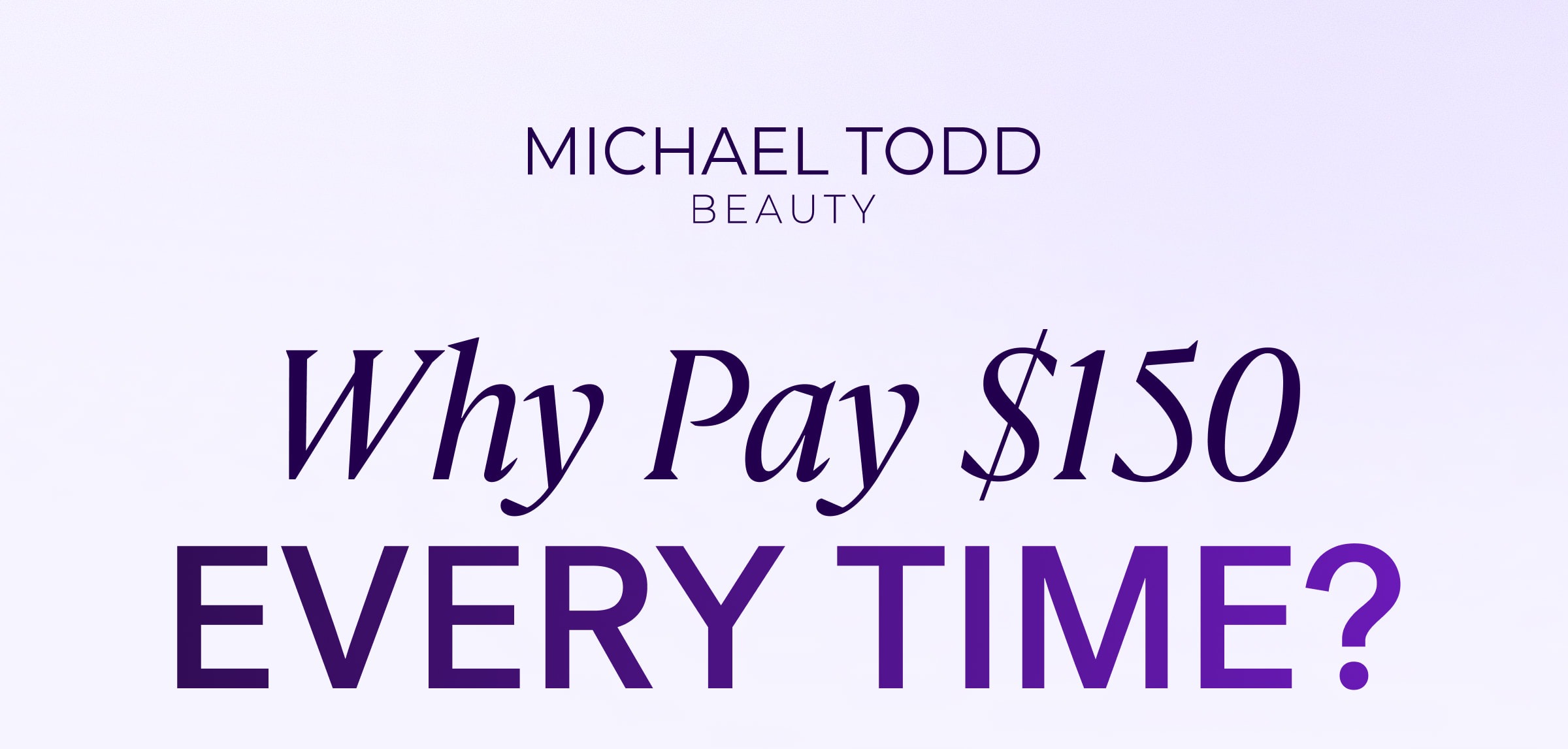 Why Pay $150 EVERY TIME?