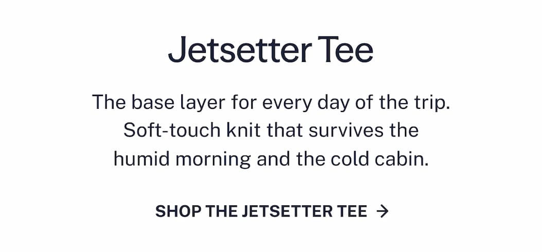 The base layer for every day of the trip. 