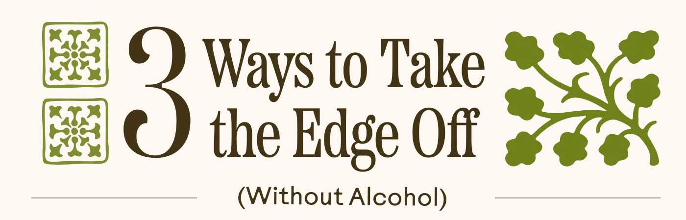 Three Ways to Take the Edge Off (Without Alcohol)