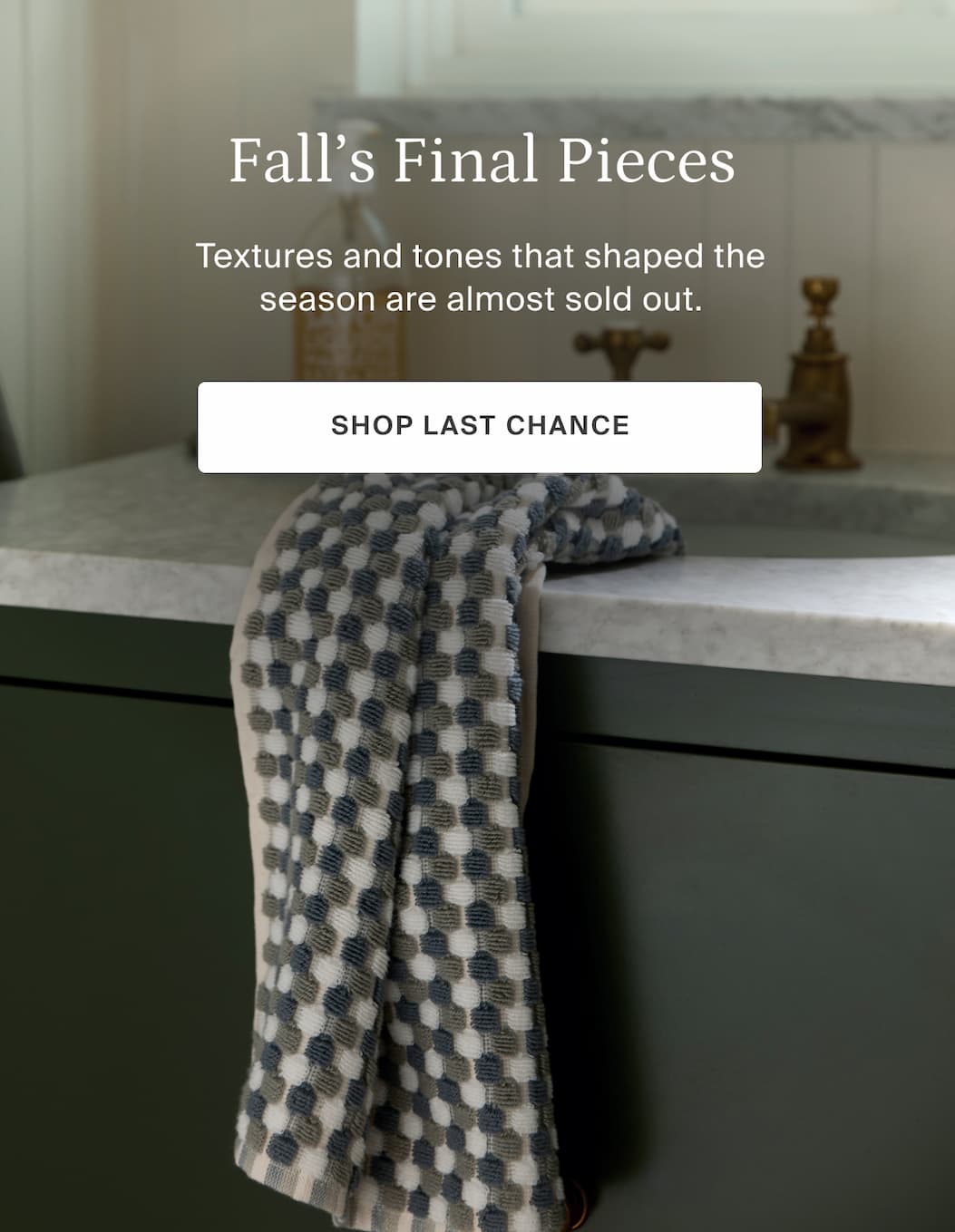 Fall's final pieces. Textures and tones that shaped the season are almost sold out. Shop last chance.