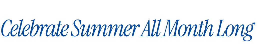 Celebrate Summer All Month Long