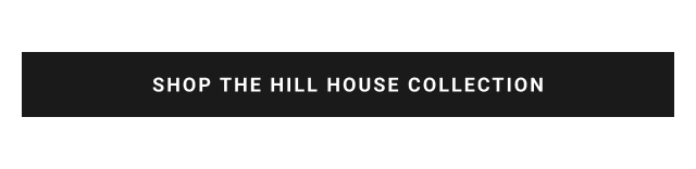 SHOP THE HILL HOUSE COLLECTION