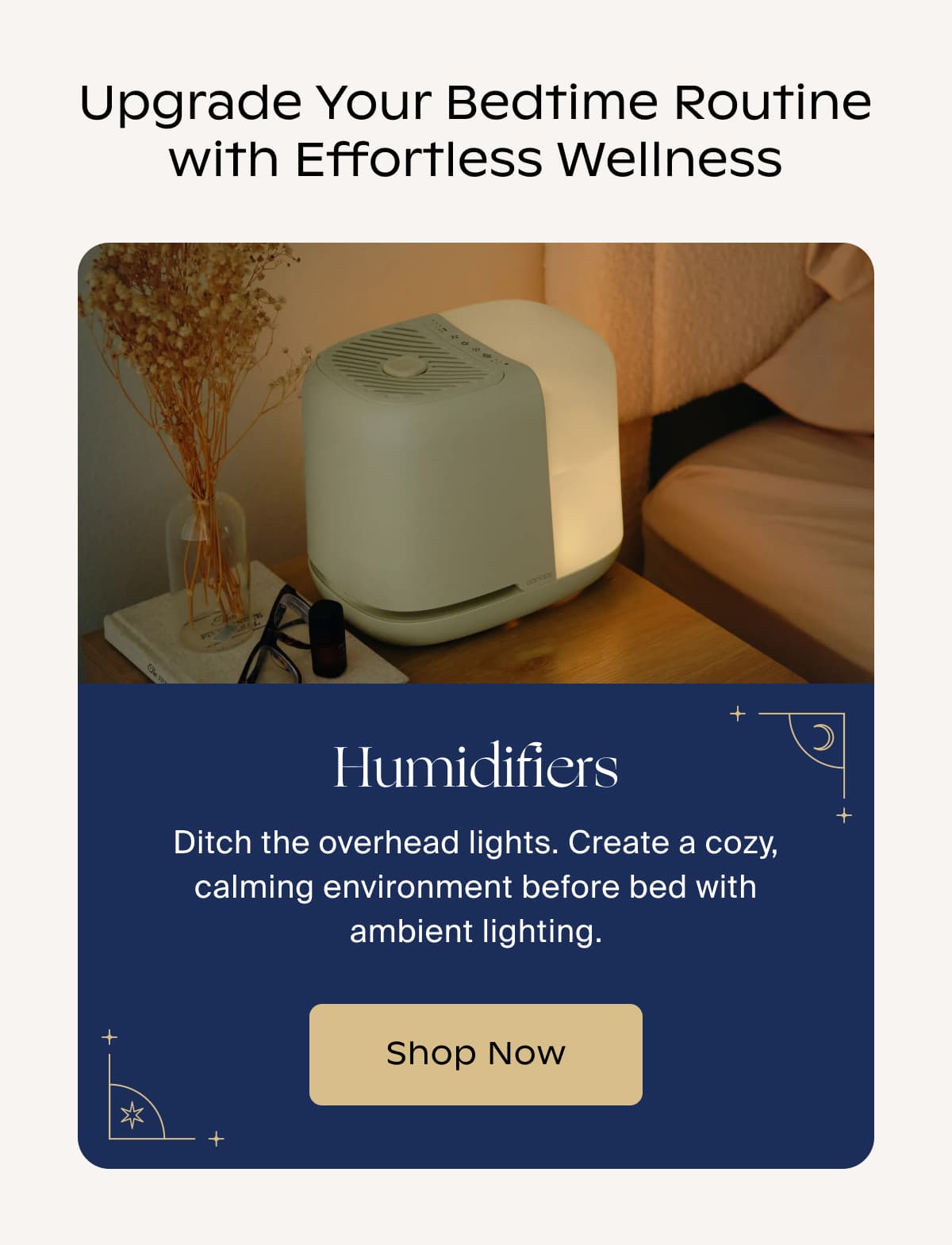 Upgrade Your Bedtime Routine with Effortless Wellness | Humidifiers | Ditch the overhead lights. Create a cozy, calming environment before bed with ambient lighting. | Shop Now