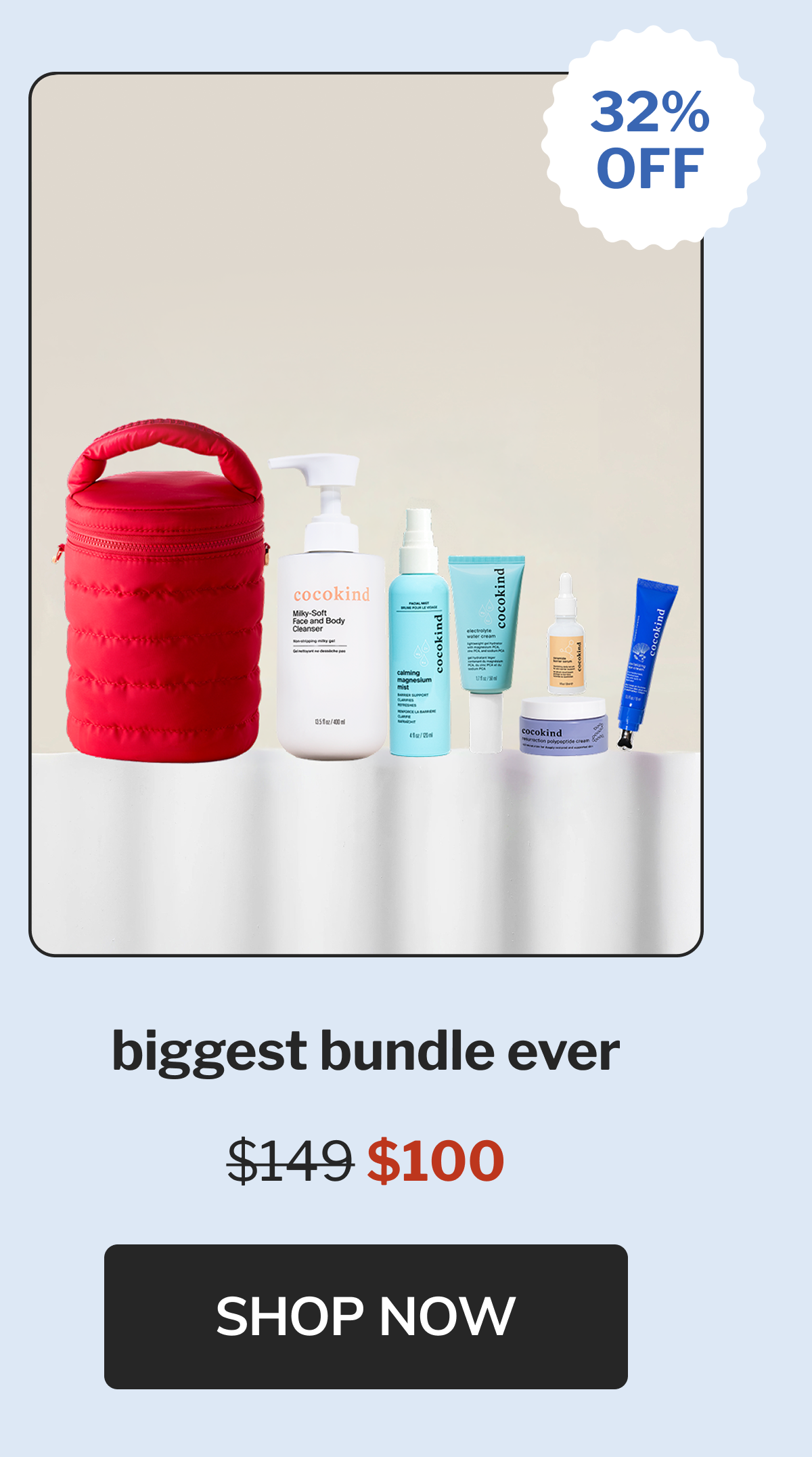 32% off biggest bundle ever $149 $100 SHOP NOW
