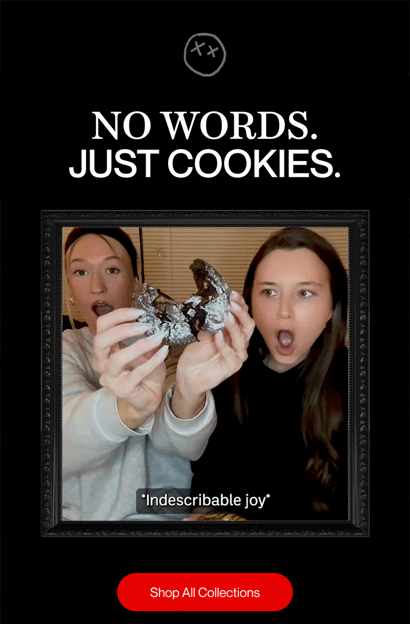 NO WORDS. JUST COOKIES. | Shop All Collections
