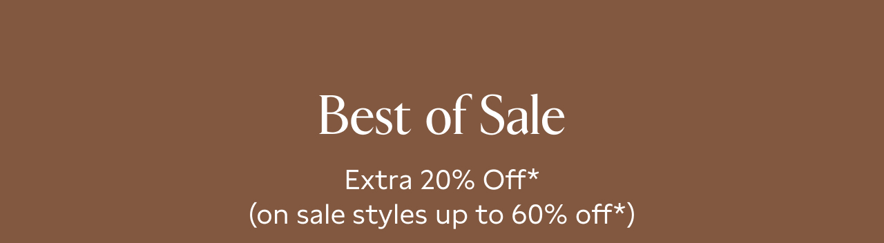 Best of Sale Extra 20% Off* (on sale styles up to 60% off*)