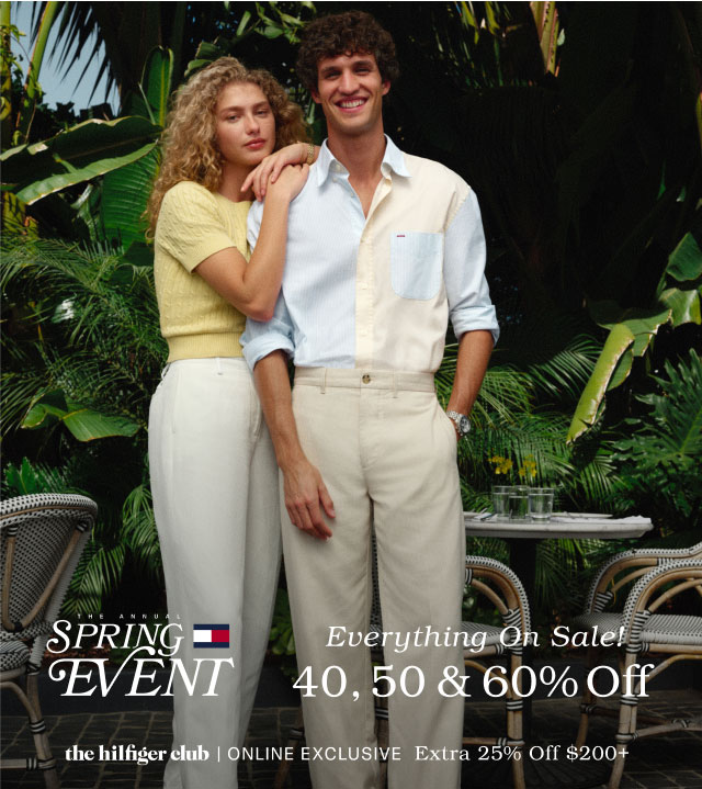 THE ANNUAL SPRING EVENT Everything On Sale! 40, 50 & 60% Off the Hilfiger Club online exclusive Extra 25% off $200+