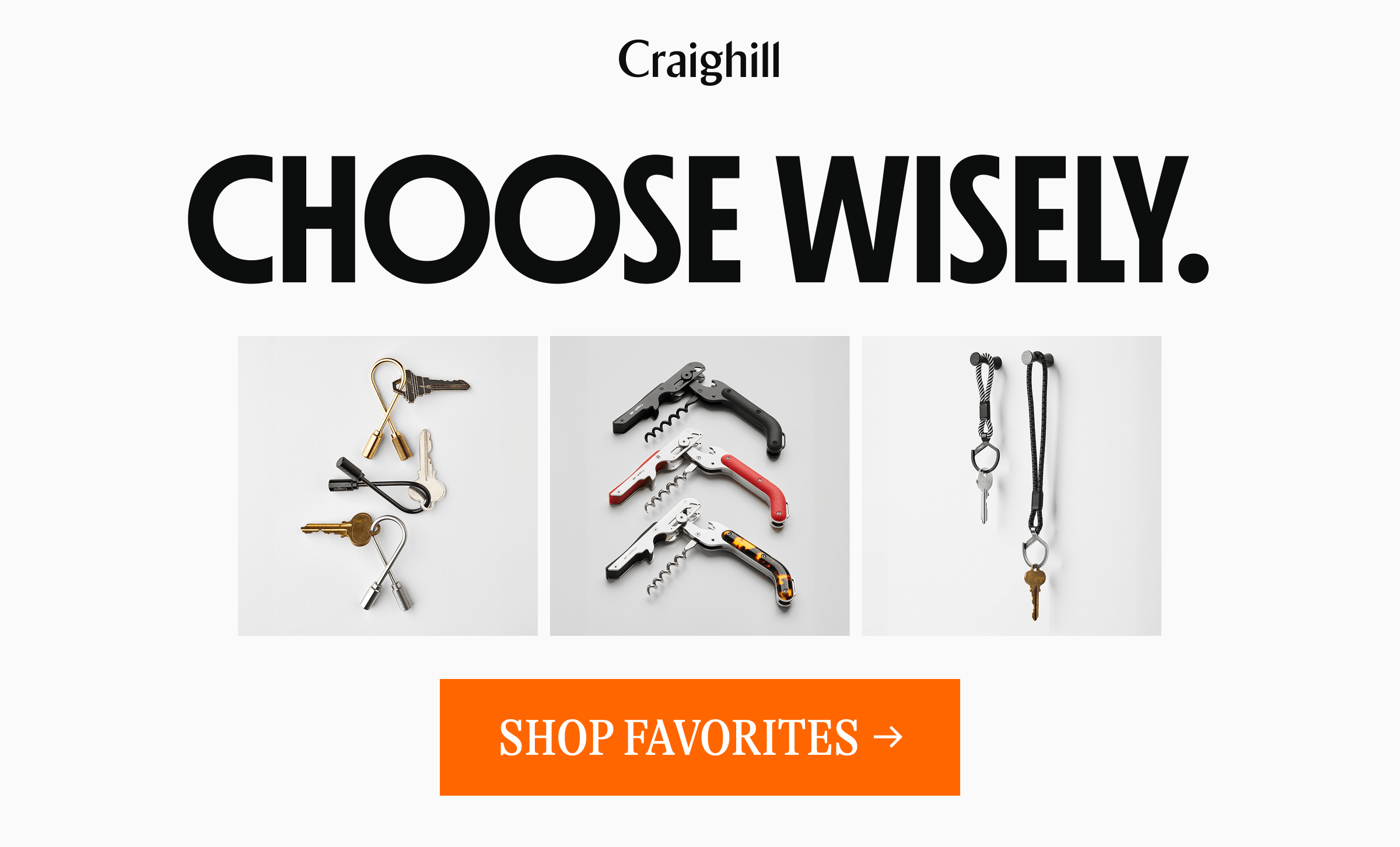 Craighill | CHOOSE WISELY. [SHOP FAVORITES →]