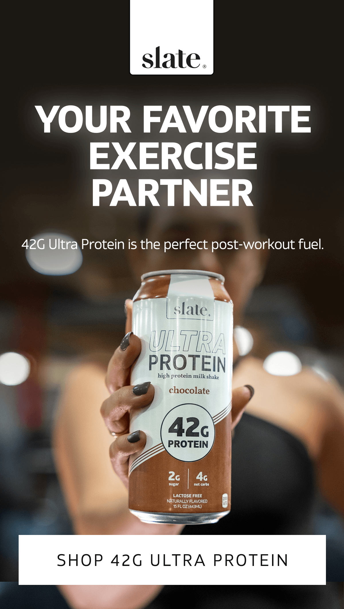 Your Favorite Exercise Partner | 42G Ultra Protein is the perfect post-workout fuel. | SHOP 42G Ultra Protein