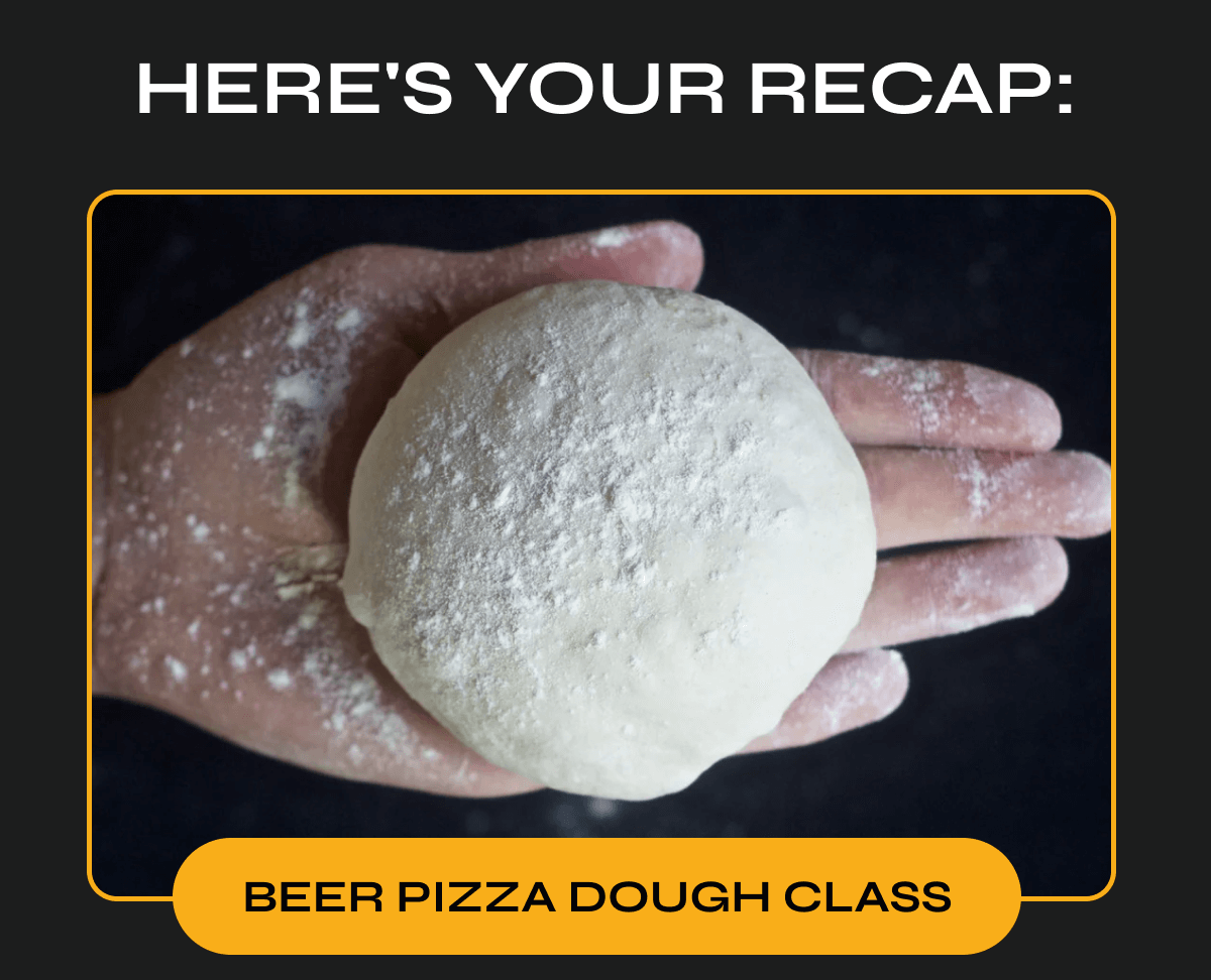 "Here's Your Recap: Beer Pizza Dough Class" 