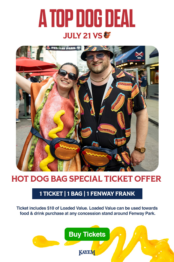 A top dog deal: July 21 vs. Baltimore Orioles. Hot Dog Bag Special Ticket Offer: 1 ticket, 1 bag, 1 Fenway Frank. Ticket includes $10 of Loaded Value. Loaded Value can be used towards food & drink purchase at any concession stand around Fenway Park. Buy Tickets.