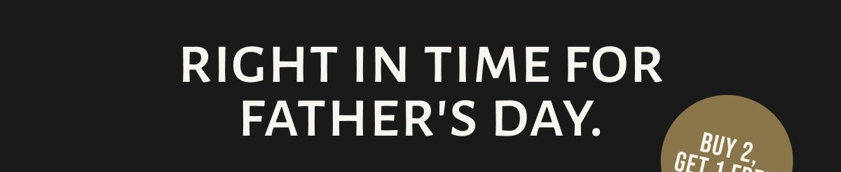 Right in time for father's day. Buy 2, get 1 free