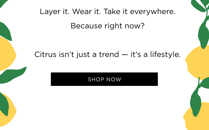 Layer it. Wear it. Take it everywhere. Because right now? Citrus isn’t just a trend — it’s a lifestyle.