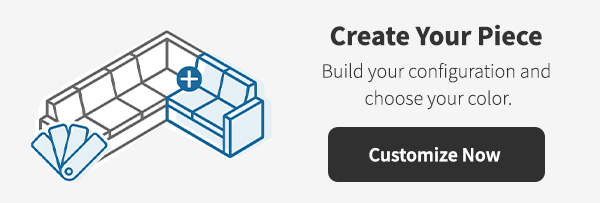 Create Your Piece | Build your configuration and choose your color. Customize Now >
