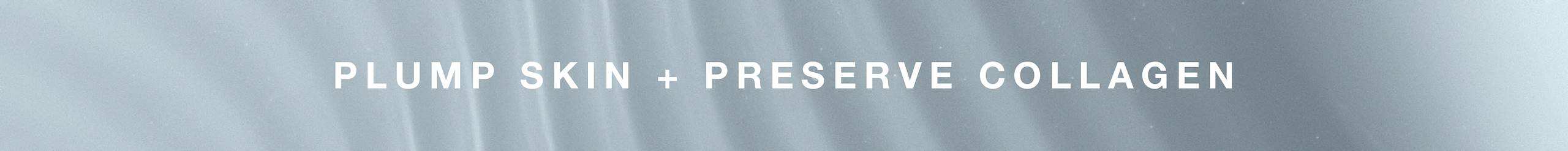 plump skin + preserve collagen