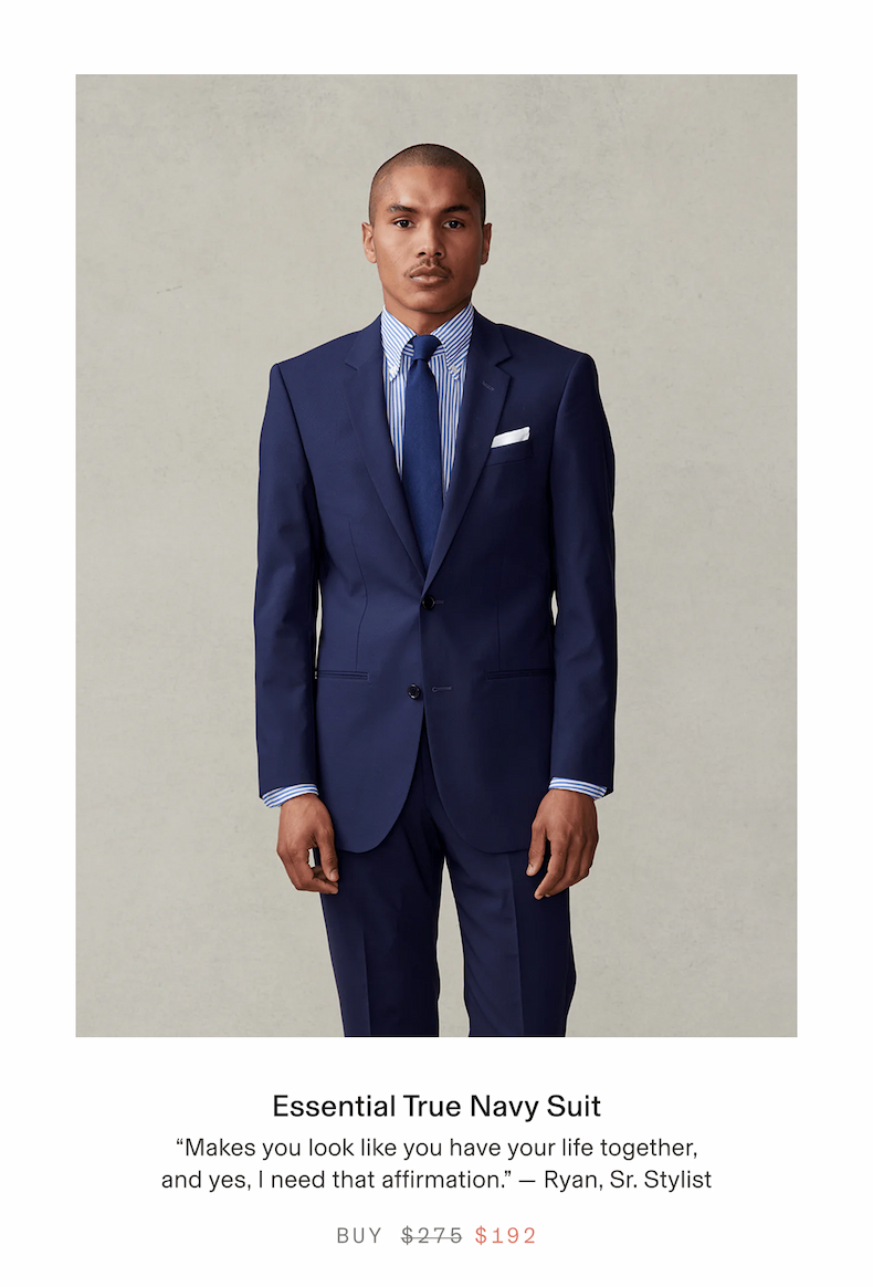 Essential True Navy Suit "Makes you look like you have your life together, and yes, I need that affirmation." - Ryan, Sr. Stylist BUY $275 $192