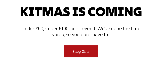 Kitmas is coming. Under £50, under £100, and beyond. We’ve done the hard yards, so you don’t have to. 