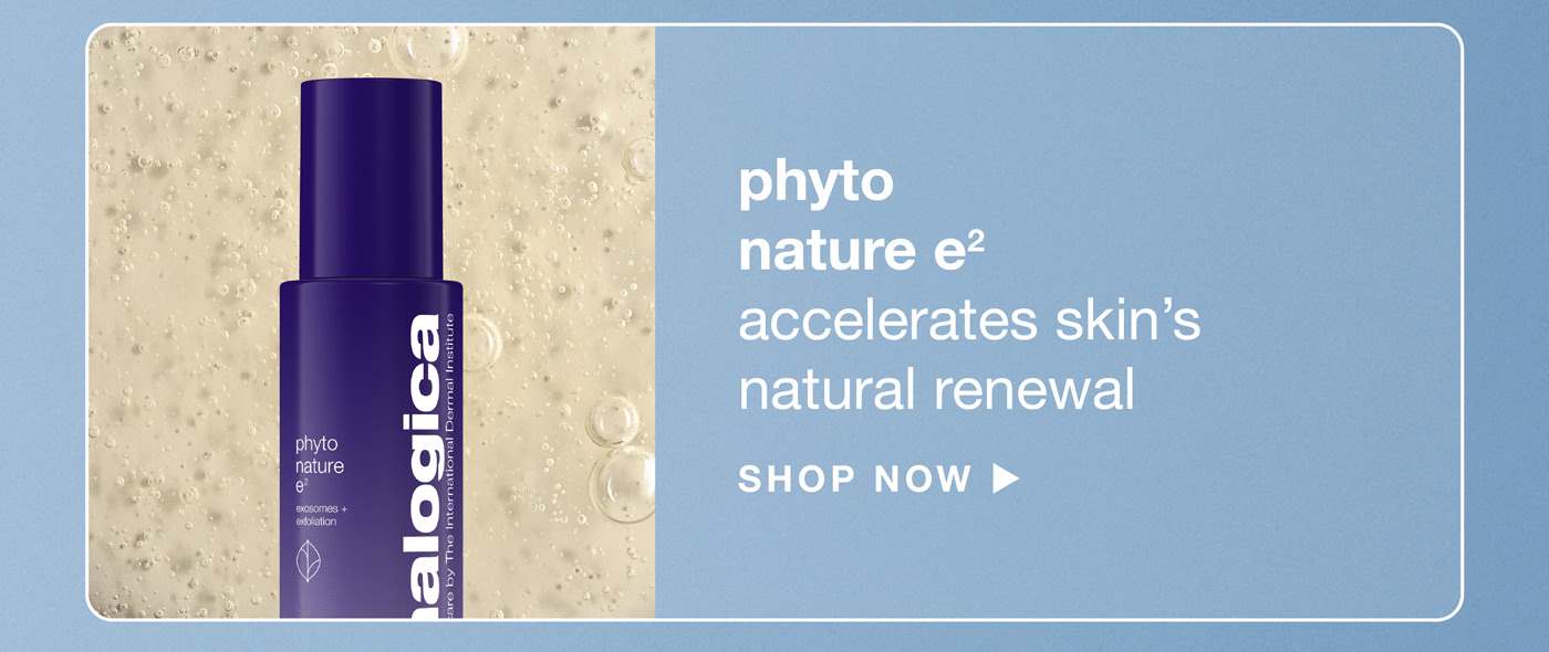 phyto nature e2​  accelerates skin’s natural renewal | SHOP NOW