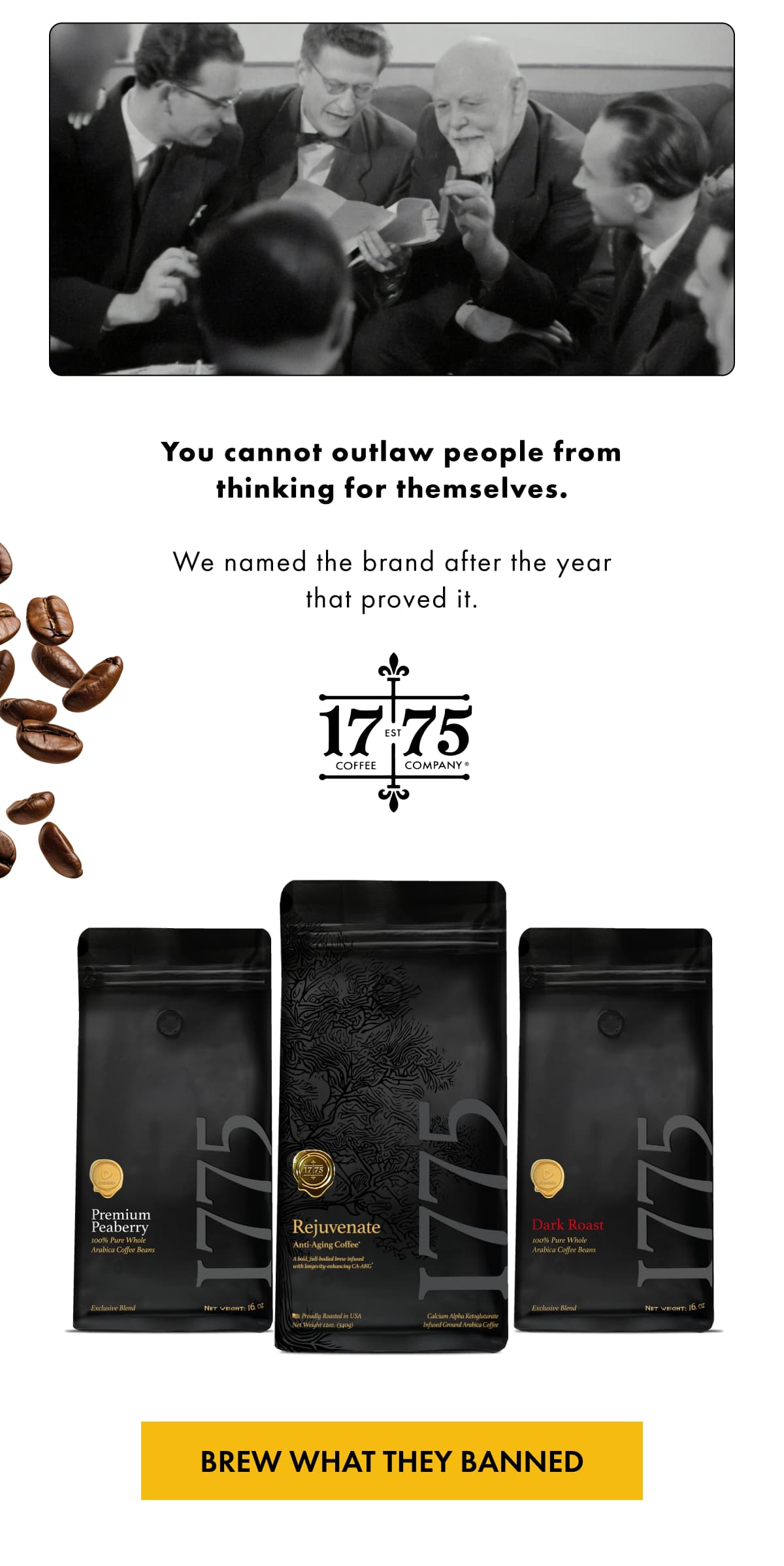 You cannot outlaw people from thinking for themselves.  We named the brand after the year that proved it. BREW WHAT THEY BANNED