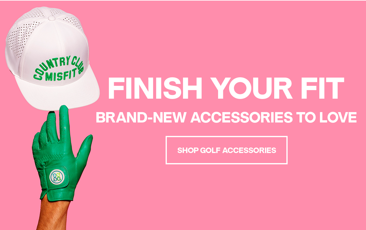 FINISH YOUR FIT - SHOP GOLF ACCESSORIES