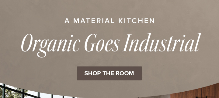 A Material Kitchen - Organic Goes Industrial - Shop the Room