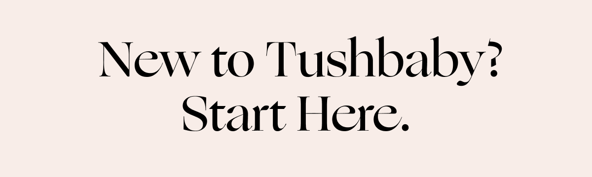 New to Tushbaby? Start here.
