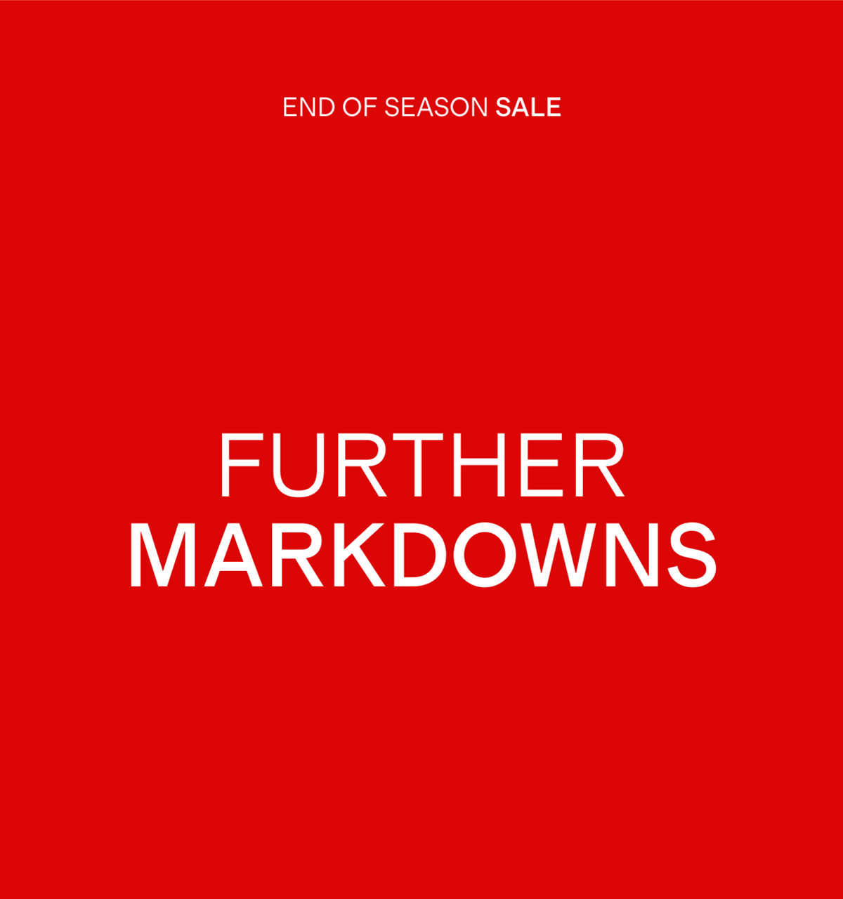 END OF SEASON SALE | FURTHER MARKDOWNS