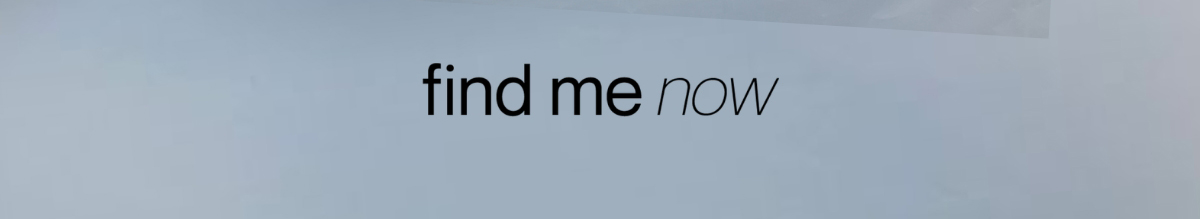 Find me now