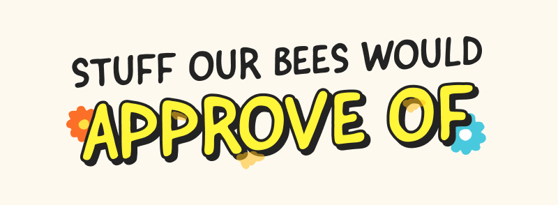 Stuff our bees would approve...