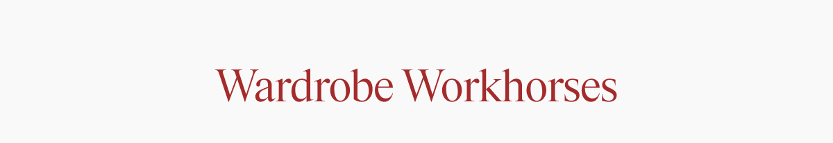 Text reading 'Wardrobe Workhorses' in red serif font on light grey background