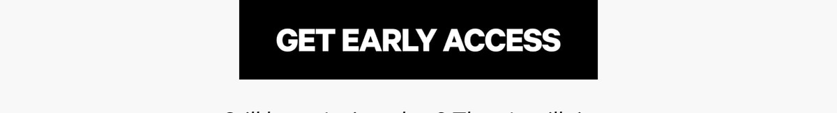 Get Early Access