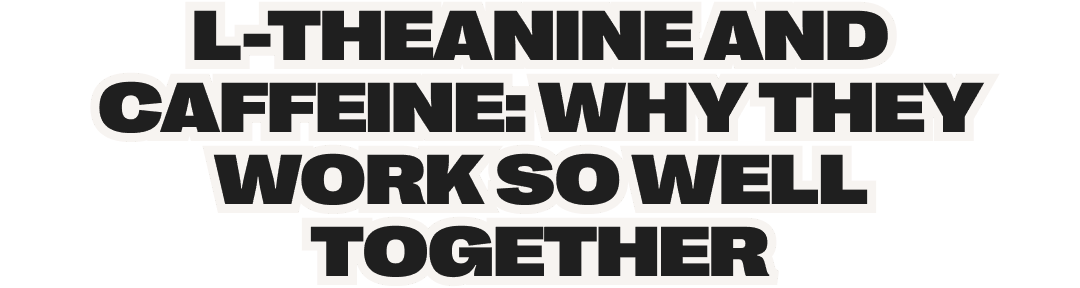 l-theanine and caffeine: why they work so well together