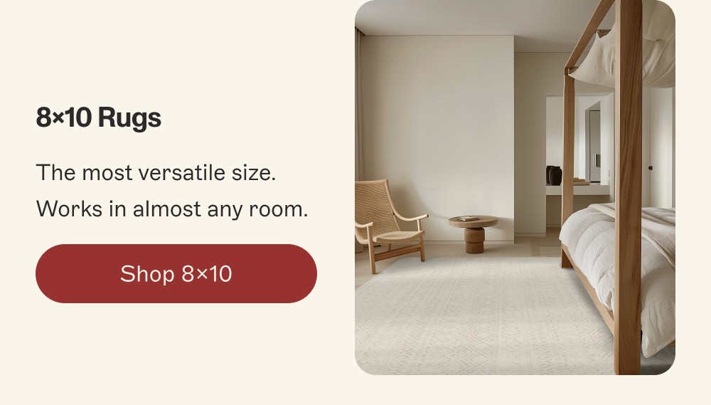 8x10 Rugs The most versatile size. Works in almost any room. Shop 8x10