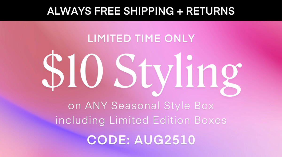ALWAYS FREE SHIPPING + RETURNS LIMITED EDITION SEASONAL STYLE BOXES: The Fall Preview Box The best fall outfits start with a great transition. This curated box includes five stylist-selected pieces that blend late-summer ease with early-fall edge. Think lighter layers, richer tones, and your next favorite fit. SCHEDULE YOUR BOX