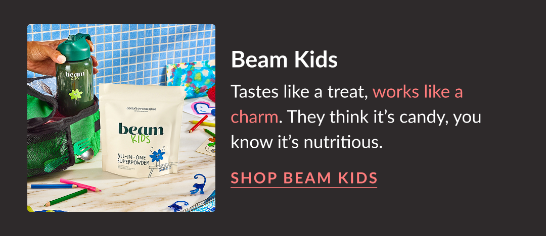 Beam Kids - Tastes like a treat, works like a charm. They think it’s candy, you know it’s nutritious. Shop beam kids