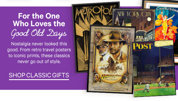 For the One Who Loves the Good Old Days: Nostalgia never looked this good. From retro travel posters to iconic prints, these classics never go out of style. - Shop Classic Gifts