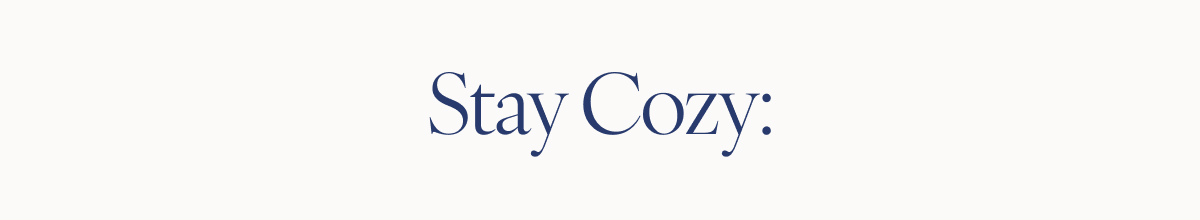 stay cozy: