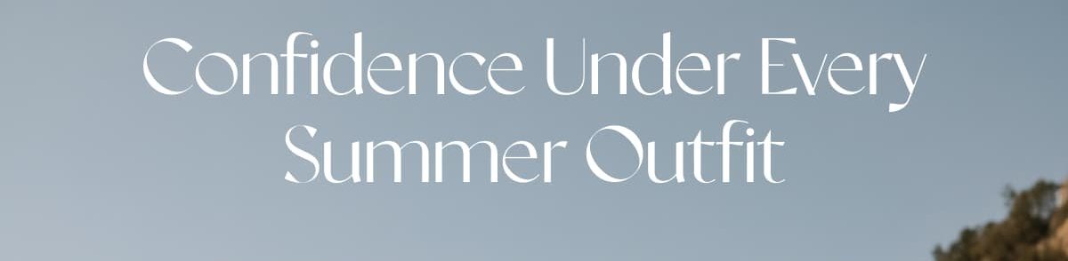 Confidence Under Every Summer Outfit