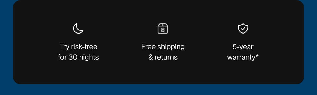 Try risk-free for 30 nights | Free shipping & returns | 5-year warranty