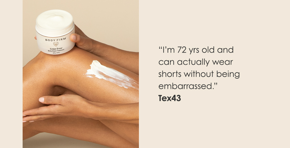 "I'm 72 years old and can actually wear shorts without being embarrassed."